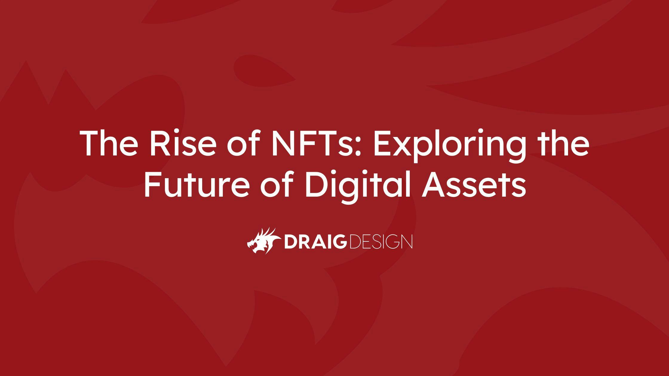 The Rise of NFTs: Exploring the Future of Digital Assets