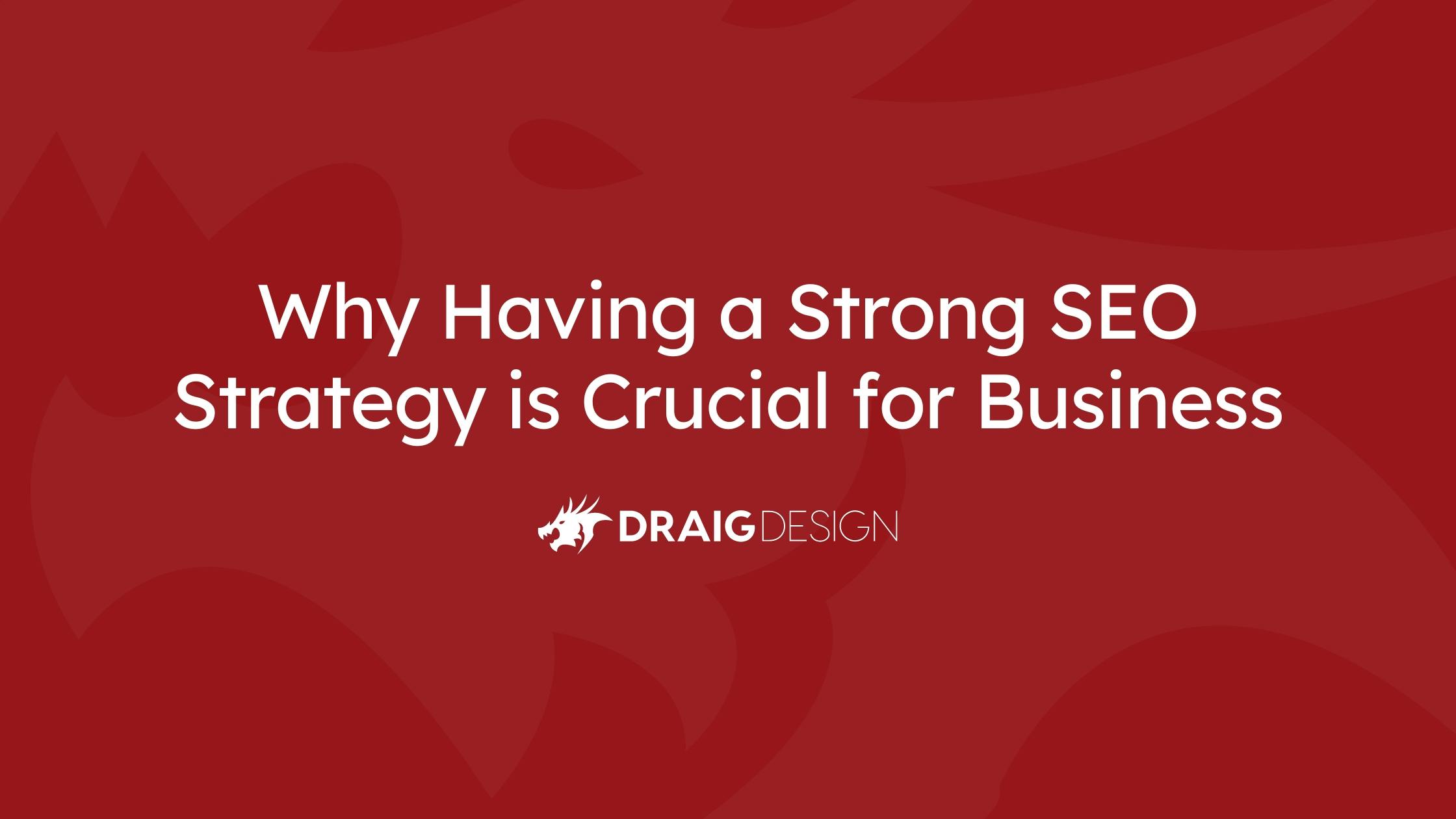 Why Having a Strong SEO Strategy is Crucial for Business